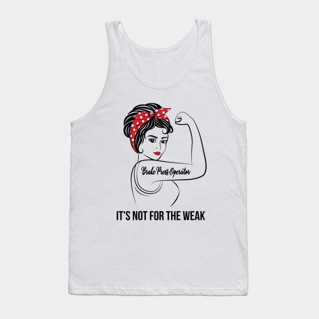 Brake Press Operator Not For Weak Tank Top by LotusTee